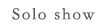 Solo Show